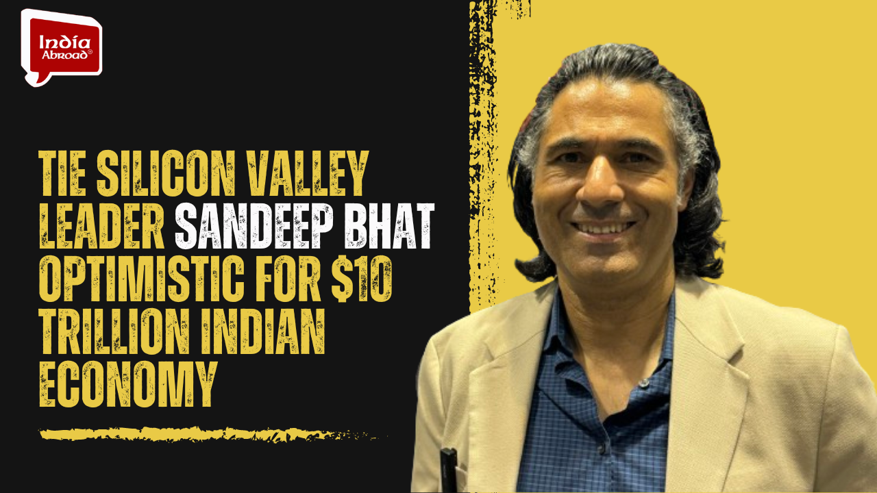 TiE Silicon Valley leader Sandeep Bhat optimistic for $10 trillion Indian economy